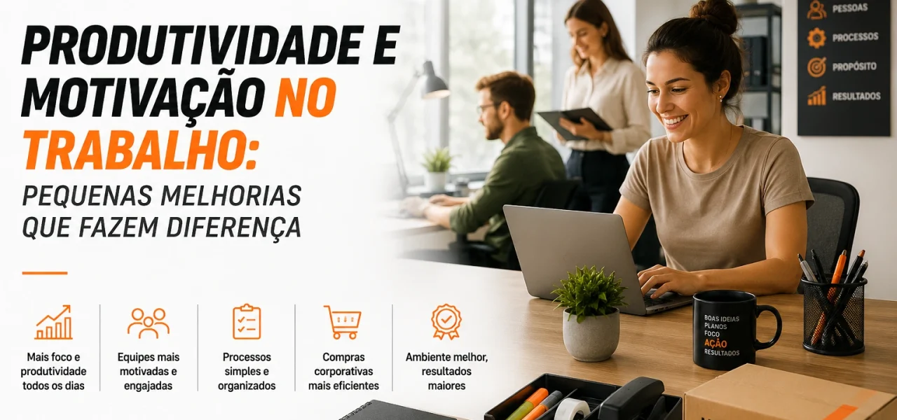 Produtividade e motivação no trabalho: pequenas melhorias que fazem diferença